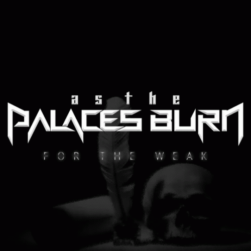 As The Palaces Burn : For the Weak